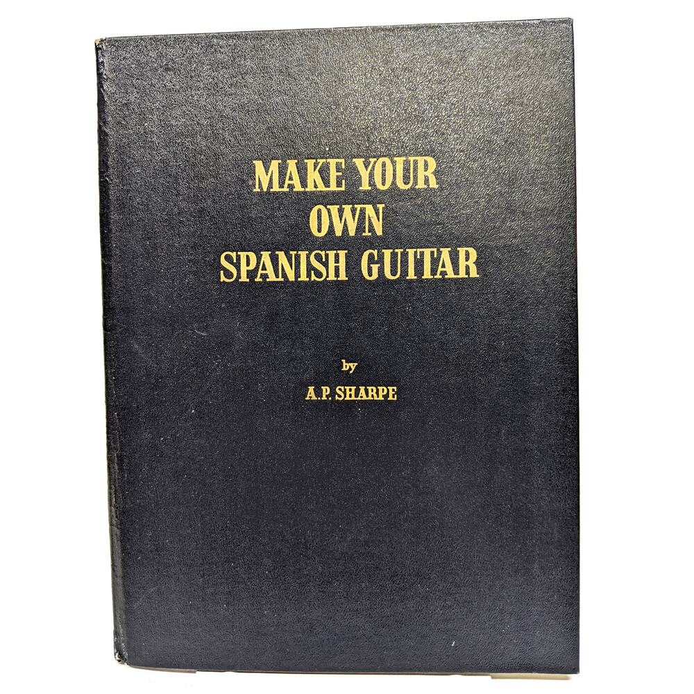 Make Your Own Spanish Guitar by A.P. Sharpe - 1963 Revised Edition